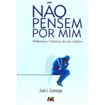 Nao Pensem Por Mim - Reflexoes E Historias De Um Medico - 1