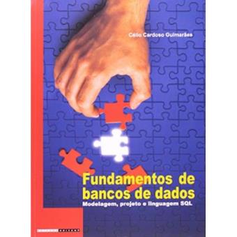Fundamentos De Bancos De Dados. Modelagem, Projeto E Linguagem Sql - 1