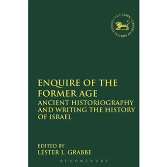 Enquire of the Former Age - Ancient Historiography and Writing the History of Israel - Paperback - 2013 - 1