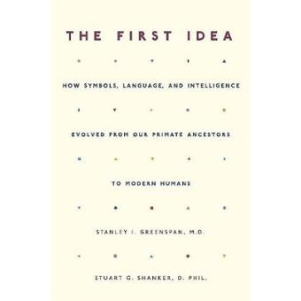 The First Idea - How Symbols, Language, and Intelligence Evolved from Our Primate Ancestors to Modern Humans - Paperback - 2006 - 1