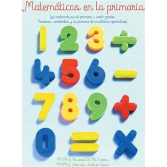 Matematicas En La Primaria : Las Matematicas de Primero a Sexto Grados.Nociones, Contenidos y Su Proceso de Ensenanza-Aprendizaje. - 1