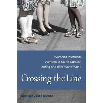 Crossing the Line - Women's Interracial Activism in South Carolina During and After World War II - Hardback - 2014 - 1