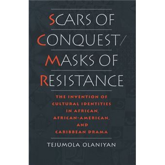 Scars of Conquest/Masks of Resistance - Invention of Cultural Identities in African, African-American and Caribbean Drama - Paperback - 1995 - 1