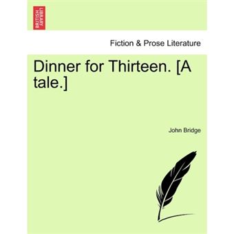 Dinner for Thirteen. [A Tale.] - Paperback / softback - 2011 - 1