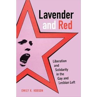 Lavender And Red Liberation And Solidarity In The Gay And Lesbian Left 44 American Crossroads - 1