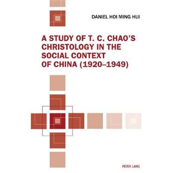 A Study Of T C Chao'S Christology In The Social Context Of China 19201949 - 1