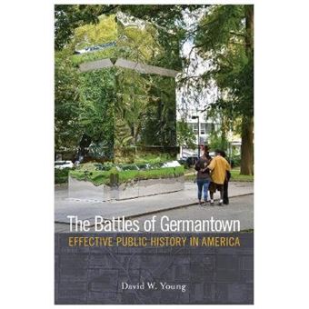 The Battles Of Germantown Effective Public History In America History And The Public - 1