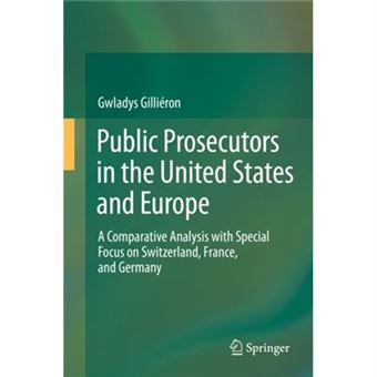Public Prosecutors In The United States And Europe: A Comparative Analysis With Special Focus On Switzerland, France, And Germany (Hardcover) - 1