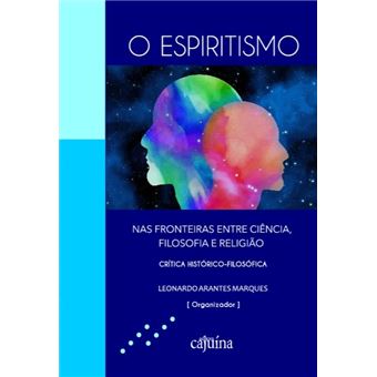 O Espiritismo Nas Fronteiras Entre Ciência, Filosofia E Religião - 1