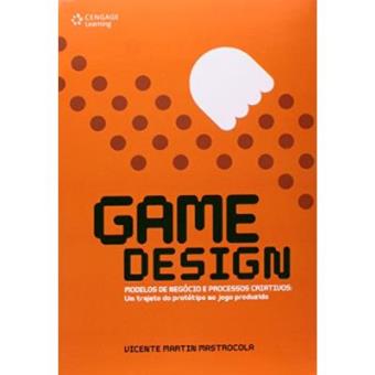 Game Design. Modelos De Negócio E Processos Criativos. Um Trajeto Do Protótipo Ao Jogo Produzido - 1