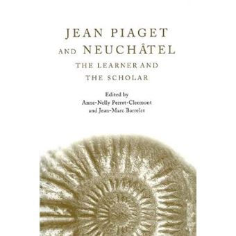 Jean Piaget and Neuchatel - The Learner and the Scholar - Paperback - 2014 - 1