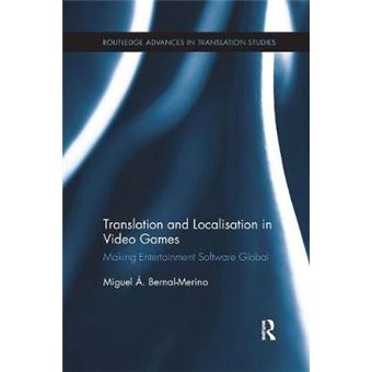 Translation And Localisation In Video Games Making Entertainment Software Global Routledge Advances In Translation And Interpreting Studies - 1