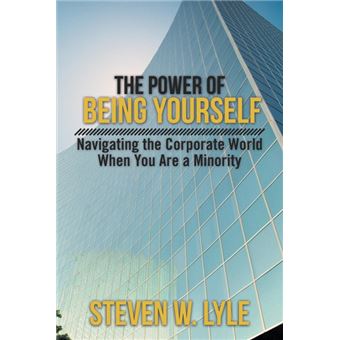 The Power of Being Yourself - Navigating the Corporate World When You Are a Minority - Paperback / softback - 2013 - 1