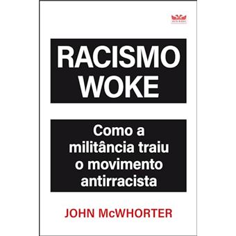 Racismo Woke - Como A Militância Traiu O Movimento - 1