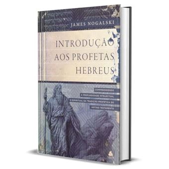Introdução Aos Profetas Hebreus Compreendendo A Profundidade Intelectual E Espiritual Da Tradição Pr - 1