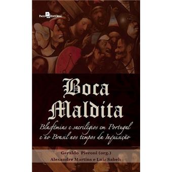 Boca maldita: Blasfêmias e Sacrilégios em Portugal e no Brasil nos Tempos da Inquisição - 1