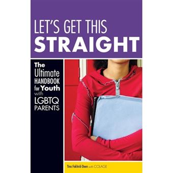 Let's Get This Straight - The Ultimate Handbook for Youth with LGBTQ Parents - Paperback - 2010 - 1