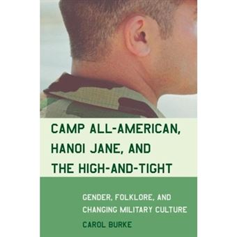 Camp All-American, Hanoi Jane, and the High-And-Tight - Gender, Folklore, and Changing Military Culture - Paperback / softback - 2005 - 1