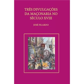 Três Divulgações Da Maçonaria No Sec. Xviii - 1
