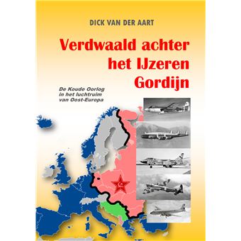 Verdwaald Achter Het Ijzeren Gordijn - De Koude Oorlog In Het Luchtruim Van  Oost-Europa - 1