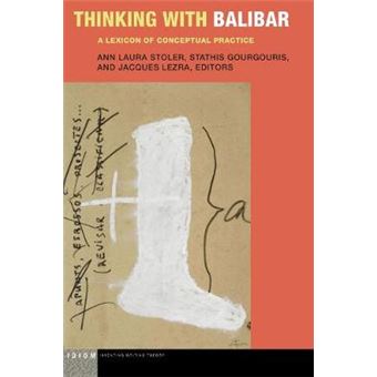 Thinking With Balibar A Lexicon Of Conceptual Practice Idiom Inventing Writing Theory - 1