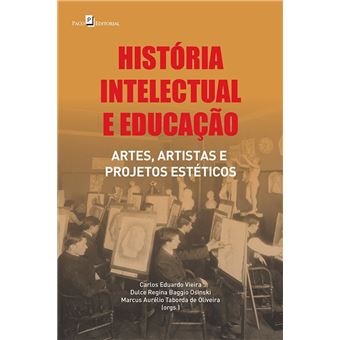 História Intelectual e Educação: Artes, Artistas e Projetos Estéticos - 1