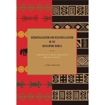 Decentralization and Recentralization in the Developing World - Comparative Studies from Africa and Latin America - Hardback - 2011 - 1