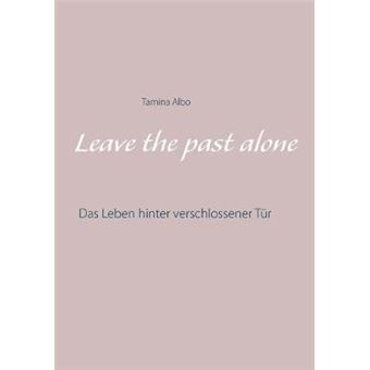 Leave The Past Alone Das Leben Hinter Verschlossener Tr - 1