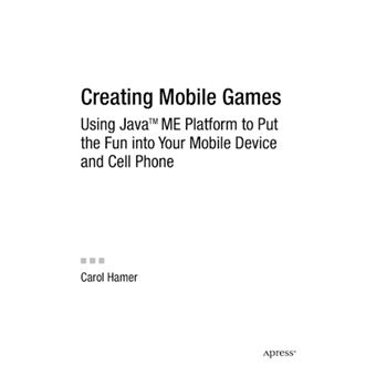 Creating Mobile Games - Using Java ME Platform to Put the Fun into Your Mobile Device and Cell Phone - Paperback - 2007 - 1