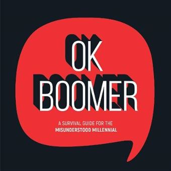 Ok Boomer A Survival Guide For The Misunderstood Millennial - 1