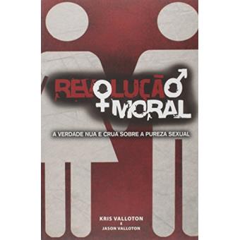 Revolução Moral. A Verdade Nua e Crua Sobre a Pureza Sexual - 1