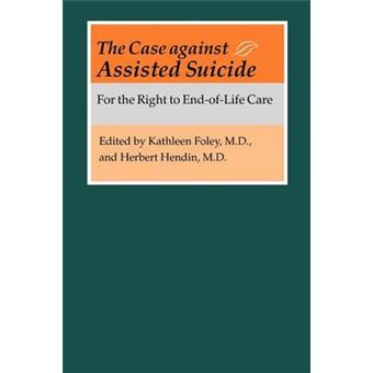 The Case Against Assisted Suicide - For the Right to End-of-life Care - Paperback - 2004 - 1