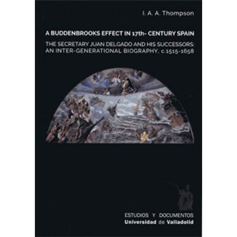 A Buddenbrooks Effect Ub 17Th- Century Spain. The Secretary Juan Delgado And His Successors. And Inter-Generational Biografy, C. 1515-1658 - 1