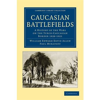 Caucasian Battlefields - A History of the Wars on the Turco-Caucasian Border 1828-1921 - Paperback - 2010 - 1