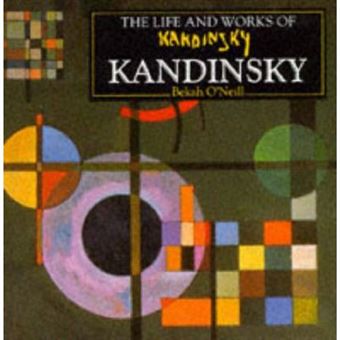 The Life And Works Of Kandinsky : A Compilation Of Works From The Bridgeman Art Library - 1
