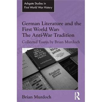 German Literature And The First World War The Antiwar Tradition Collected Essays By Brian Murdoch Routledge Studies In First World War History - 1