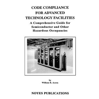 Code Compliance for Advanced Technology Facilities - A Comprehensive Guide for Semiconductor and Other Hazardous Occupancies - Hardback - 1994 - 1