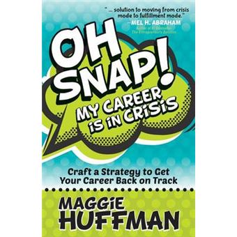 Oh Snap My Career Is In Crisis Craft A Strategy To Get Your Career Back On Track - 1