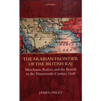 The Arabian Frontier of the British Raj - Merchants, Rulers, and the British in the Nineteenth-century Gulf - Hardback - 2007 - 1