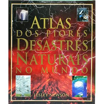 Atlas dos Piores Desastres Naturais do Mundo - 1