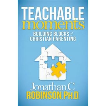 Teachable Moments Building Blocks Of Christian Parenting Morgan James Faith - 1