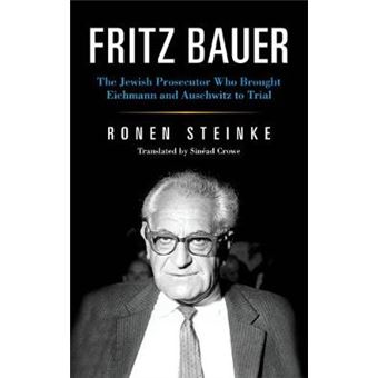 Fritz Bauer The Jewish Prosecutor Who Brought Eichmann And Auschwitz To Trial German Jewish Cultures - 1