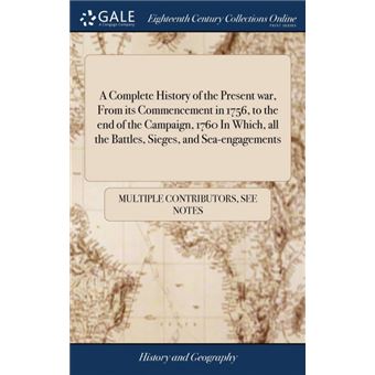 a Complete History Of The Present War, From Its Commencement In , To The End Of The Campaign,  In Which, All The Battles, Sieges, And Seaengagements Hardcover - 1
