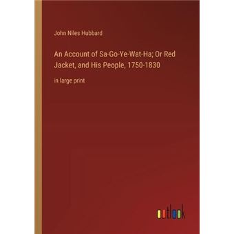 An Account Of Sagoyewatha Or Red Jacket And His People 17501830In Large Print - 1