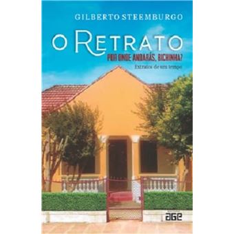 O Retrato: Por Onde Andarás, Bichinha?: Extratos De Um Tempo - 1