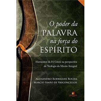 O Poder da Palavra na Força do Espírito: Elementos da fé Cristã na Perspectiva da Teologia da Missão Integral - 1