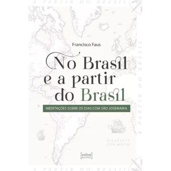 No Brasil E A Partir Do Brasil: Meditações Sobre Os Dias Com São Josemaria - 1