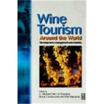 Wine Tourism Around The World: Development, Management And Markets - 1