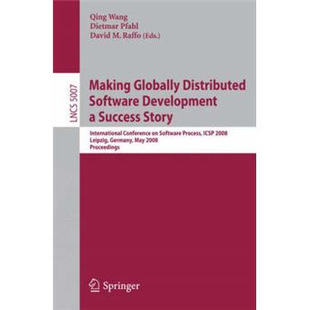 Making Globally Distributed Software Development a Success Story - International Conference on Software Process, ICSP 2008 Leipzig, Germany, May 10-11, 2008 Proceedings - Paperback - 2008 - 1