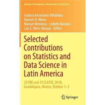 Selected Contributions On Statistics And Data Science In Latin America 33 Fne And 13 Clatse, 2018, Guadalajara, Mexico, October 15 301 Springer Proceedings In Mathematics  Statistics - 1